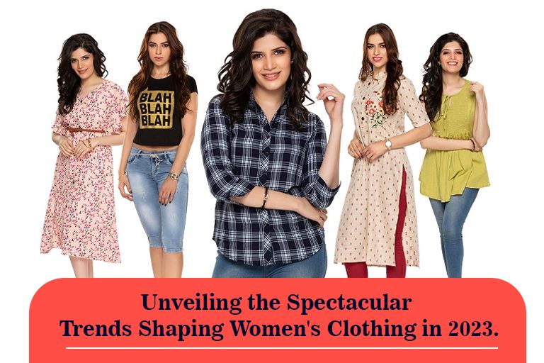 Unveiling the Spectacular Trends Shaping Women’s Clothing in 2023