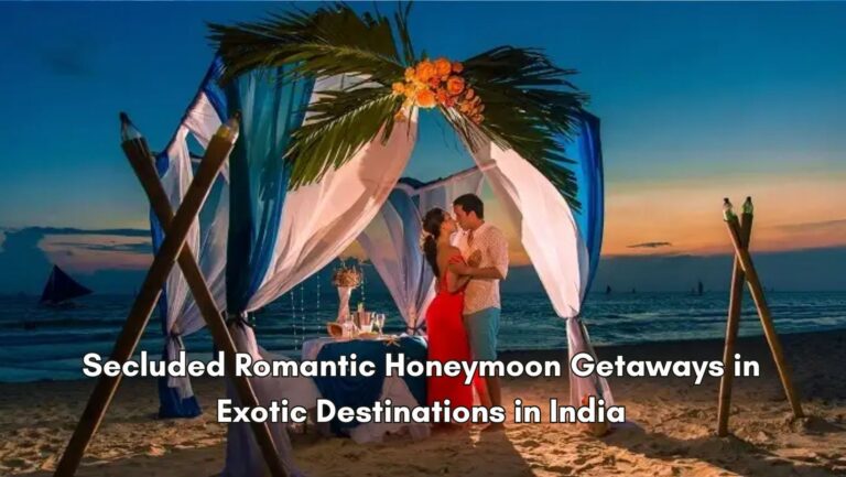 Secluded Romantic Honeymoon Getaways in Exotic Destinations in India