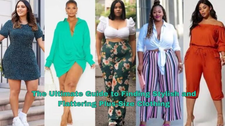 The Ultimate Guide to Finding Stylish and Flattering Plus-Size Clothing