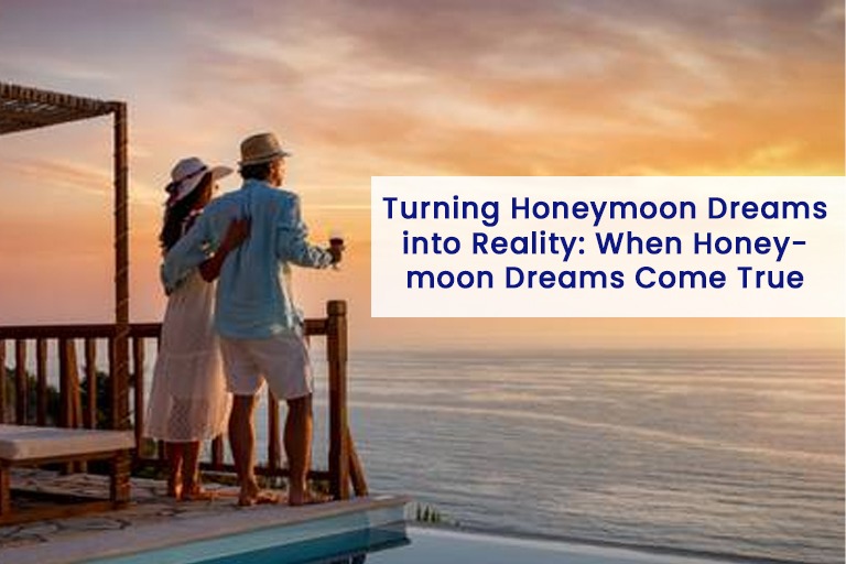 Turning Honeymoon Dreams into Reality: When Honeymoon Dreams Come True