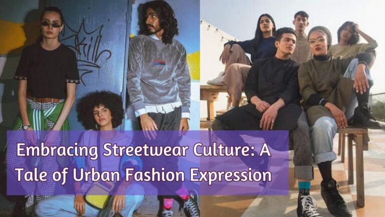 Embracing Streetwear Culture: A Tale of Urban Fashion Expression